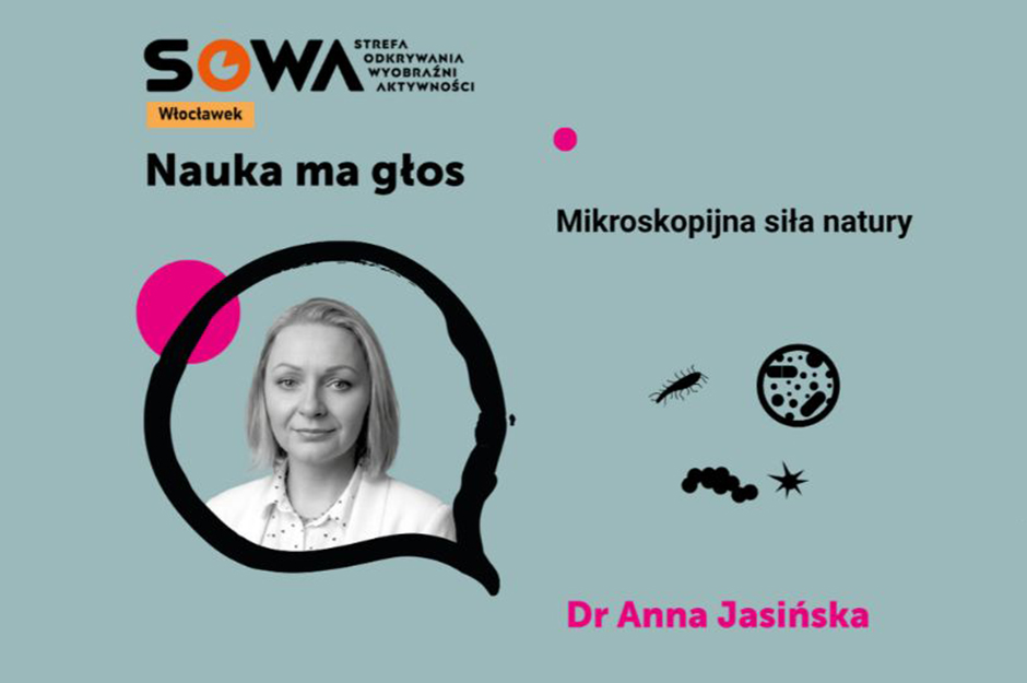 Nauka ma głos w Strefie SOWA – Mikroskopijna siła natury – spotkanie z dr Anną Jasińską