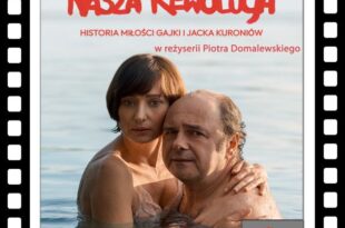 „Nasza rewolucja” –  Historia miłości silniejszej niż strach i polityczna przemoc