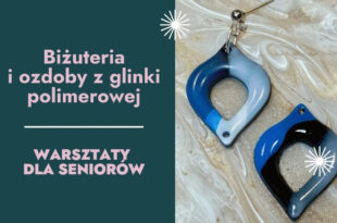 Biżuteria i ozdoby z glinki polimerowej. Warsztaty dla seniorów