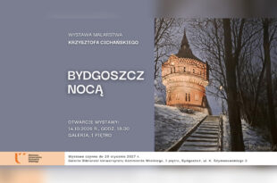 BYDGOSZCZ NOCĄ - WYSTAWA MALARSTWA KRZYSZTOFA CICHAŃSKIEGO