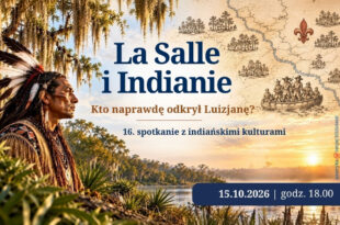 La Salle i Indianie – kto naprawdę odkrył Luizjanę? 16. spotkanie z indiańskimi kulturami