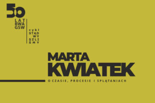 Marta Kwiatek „O czasie, procesie i splątaniach” – wystawa serigrafii