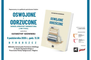 OSWOJONE I ODRZUCONE. WOKÓŁ LITERATURY EMIGRACYJNEJ (I NIE TYLKO) - SPOTKANIE AUTORSKIE Z KATARZYNĄ BZOWSKĄ