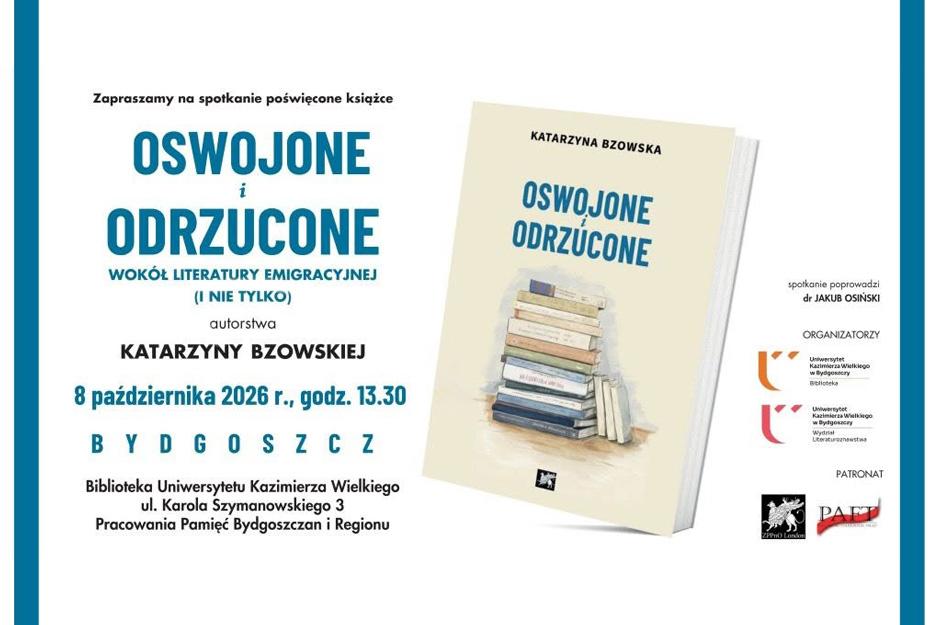 OSWOJONE I ODRZUCONE. WOKÓŁ LITERATURY EMIGRACYJNEJ (I NIE TYLKO) - SPOTKANIE AUTORSKIE Z KATARZYNĄ BZOWSKĄ