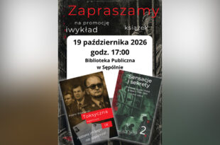 Promocja książek „Toksyczna agentura” (tom IX) i „Sensacje i sekrety Pomorza, Kujaw i Pałuk w latach 1945-1990” (tom 2)